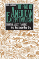 The End of American Exceptionalism : Frontier Anxiety from the Old West to the New Deal-9780700607815