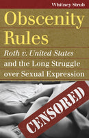 Obscenity Rules : Roth v. United States' and the Long Struggle over Sexual Expression-9780700619375