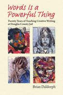 Words Is a Powerful Thing : Twenty Years of Teaching Creative Writing at Douglas County Jail-9780700632169