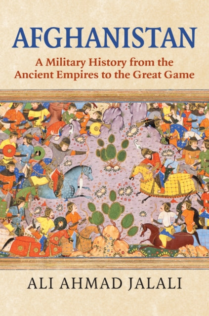 Afghanistan : A Military History from the Ancient Empires to the Great Game-9780700632633
