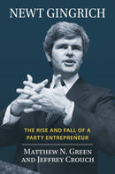 Newt Gingrich : The Rise and Fall of a Party Entrepreneur-9780700633265