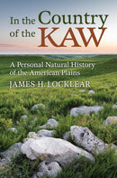 In the Country of the Kaw : A Personal Natural History of the American Plains-9780700636419