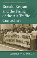 Ronald Reagan and the Firing of the Air Traffic Controllers-9780700636914