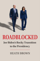 Roadblocked : Joe Biden's Rocky Transition to the Presidency-9780700637072