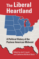 The Liberal Heartland : A Political History of the Postwar American Midwest-9780700638659