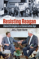 Resisting Reagan : Liberal Strategies in a Conservative Age-9780700638772