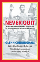 Never Quit : How One Man Overcame Adversity to become America's Greatest Miler-9780700638918