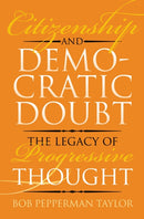 Citizenship and Democratic Doubt : The Legacy of Progressive Thought-9780700639533