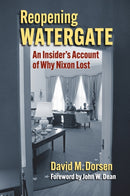 Reopening Watergate : An Insider's Account of Why Nixon Lost-9780700639977