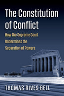 The Constitution of Conflict : How the Supreme Court Undermines the Separation of Powers-9780700640386