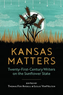 Kansas Matters : Twenty-First-Century Writers on the Sunflower State-9780700640508