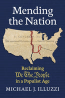 Mending the Nation : Reclaiming "We the People" in a Populist Age-9780700640638