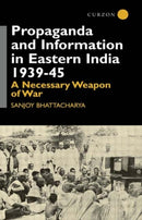 Propaganda and Information in Eastern India, 1939-45