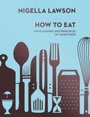 How To Eat : The Pleasures and Principles of Good Food (Nigella Collection)-9780701189181