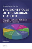 The Eight Roles of the Medical Teacher : The purpose and function of a teacher in the healthcare professions-9780702068959