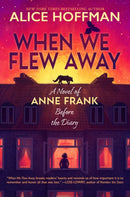 When We Flew Away: A Novel of Anne Frank, Before the Diary-9780702335167