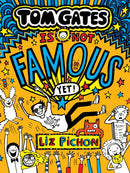 Tom Gates Is Not Famous (Yet) (Book 25)