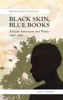 Black Skin, Blue Books : African Americans and Wales, 1845-1945-9780708319871