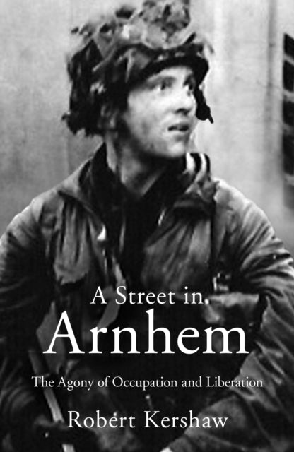 A Street in Arnhem : The Agony of Occupation and Liberation-9780711038288