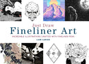 Just Draw Fineliner Art : Incredible Illustrations Crafted With Fineliner Pens-9780711251342