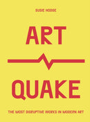 ArtQuake : The Most Disruptive Works in Modern Art-9780711254763