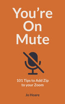 You're On Mute : 101 Tips to Add Zip to your Zoom-9780711263604
