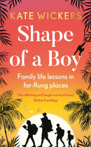 Shape of a Boy : Family life lessons in far-flung places (a travel memoir)-9780711267176