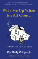 Wake Me Up When It's All Over... : Unpublished Letters to The Daily Telegraph-9780711268913