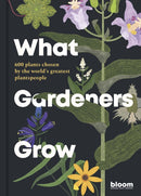 What Gardeners Grow : Bloom Gardener's Guide: 600 plants chosen by the world's greatest plantspeople Volume 6-9780711272903