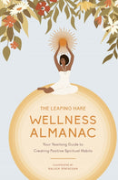 The Leaping Hare Wellness Almanac : Your Yearlong Guide to Creating Positive Spiritual Habits-9780711279872