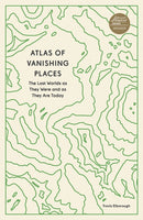 Atlas of Vanishing Places : The Lost Worlds as They Were and as They Are Today-9780711281158