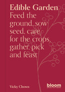 Edible Garden : Bloom Gardener's Guide: Feed the ground, sow seed, care for the crops, gather, pick and feast Volume 7-9780711281370