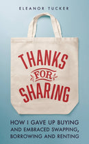 Thanks for Sharing : How I Gave Up Buying and Embraced Swapping, Borrowing and Renting-9780711282186