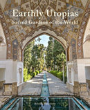 Earthly Utopias : Sacred Gardens of the World-9780711285897