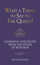 What a Thing to Say to the Queen! : Charming anecdotes from the House of Windsor - Updated edition-9780711285996