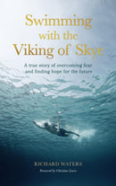 Swimming with the Viking of Skye : A true story of overcoming fear and finding hope for the future-9780711291898
