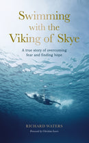 Swimming with the Viking of Skye : A true story of overcoming fear and finding hope for the future-9780711291904