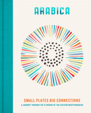 Arabica: Small Plates, Big Connections : A journey through the flavours of the Eastern Mediterranean-9780711293847