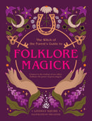 The Witch of the Forest's Guide to Folklore Magick : Connect to the wisdom of our elders. Embrace the power of green magick.-9780711293878
