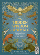 The Hidden Wisdom of Animals : Surprising Things We Can Learn From Nature-9780711294769