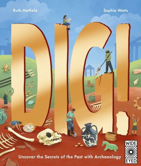 Dig! : Uncover the Secrets of the Past with Archaeology-9780711295674