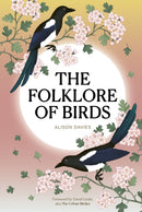 The Folklore of Birds : The forgotten tales behind nature's most enigmatic creatures-9780711298460