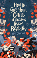 How To Give Your Child A Lifelong Love Of Reading-9780712353854