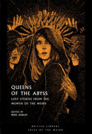 Queens of the Abyss : Lost Stories from the Women of the Weird-9780712353915