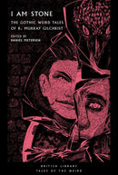 I Am Stone : The Gothic Weird Tales of R. Murray Gilchrist-9780712354004