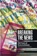 Breaking the News : 500 Years of News in Britain-9780712354417