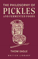 The Philosophy of Pickles and Fermented Foods-9780712355216