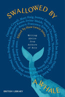 Swallowed by a Whale : Writing Advice from Authors of Note-9780712355544