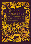 Illusions of Presence : Lost Christmas Ghost Stories-9780712355933