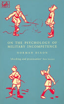 On The Psychology Of Military Incompetence-9780712658898